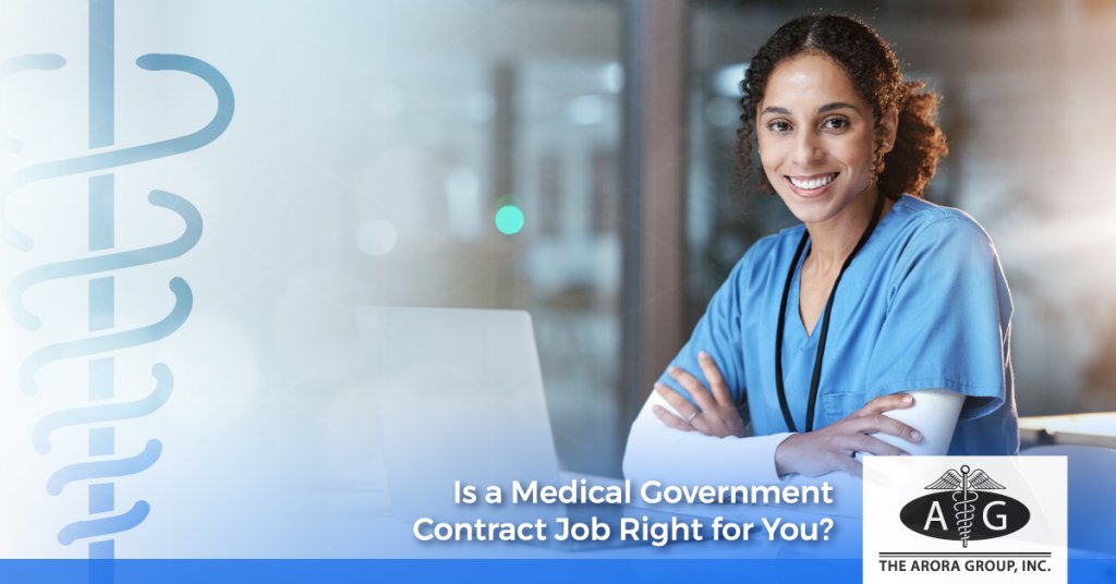 Is a Medical Government Contract Job Right for You? - The Arora Group