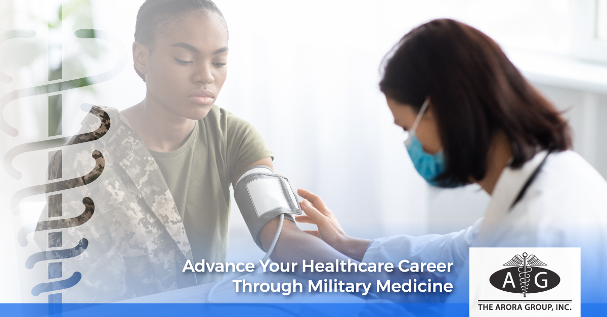 Advance Your Healthcare Career Through Military Medicine - The Arora Group