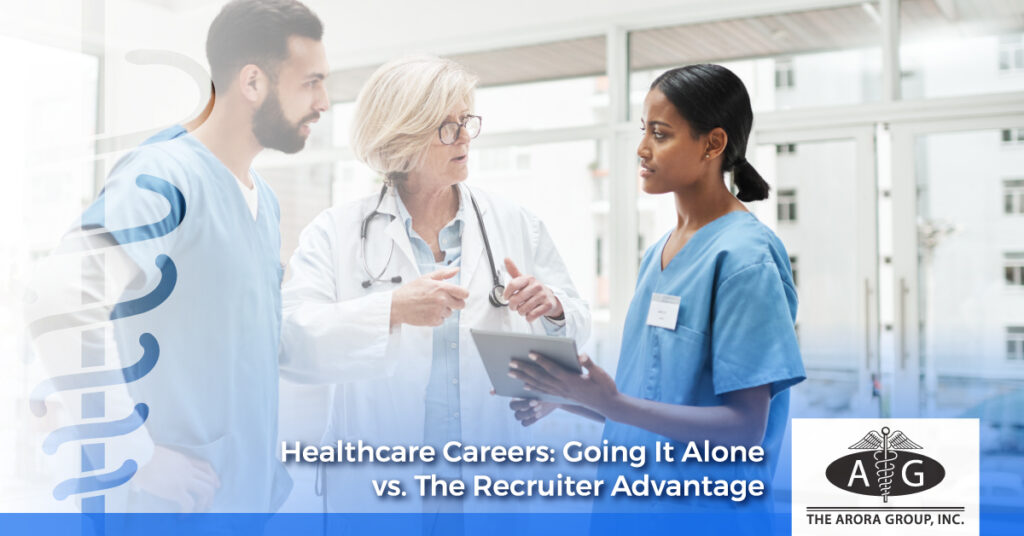 Healthcare Careers: Going It Alone vs. The Recruiter Advantage - The Arora Group