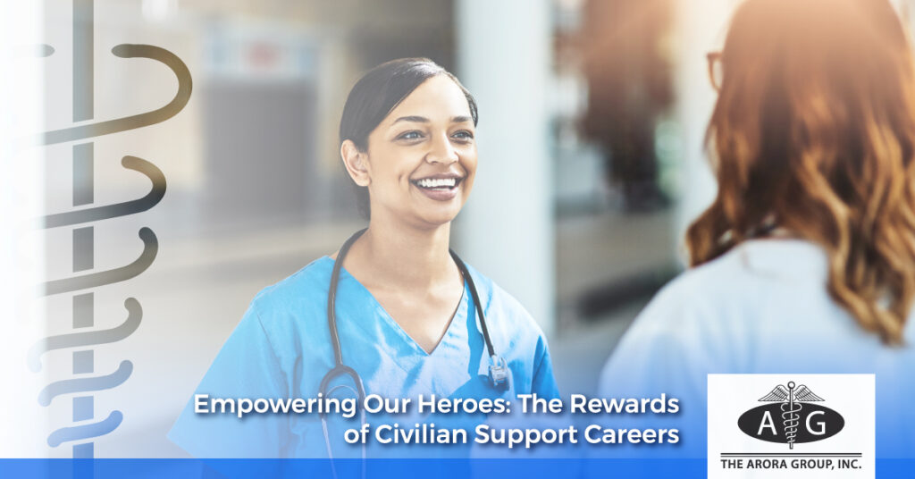 Empowering Our Heroes: The Rewards of Civilian Support Careers - The Arora Group