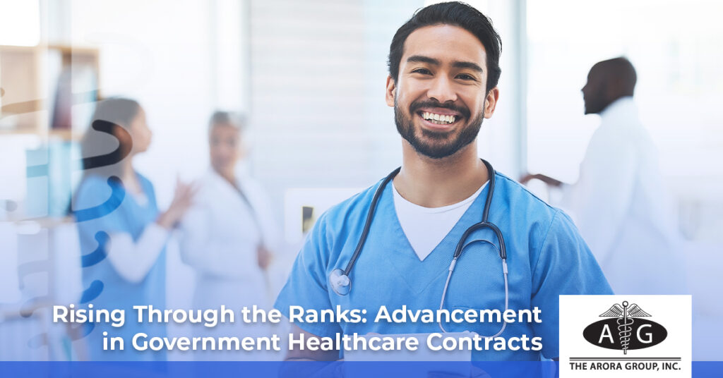 Rising Through the Ranks: Advancement in Government Healthcare Contracts - The Arora Group